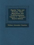 Popular Tales and Fictions: Their Migrations and Transformations, Volume 2 di William Alexander Clouston edito da Nabu Press