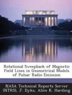 Rotational Sweepback Of Magnetic Field Lines In Geometrical Models Of Pulsar Radio Emission di J Dyks, Alice K Harding edito da Bibliogov
