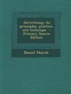 Advertising; Its Principles, Practice, and Technique di Daniel Starch edito da Nabu Press