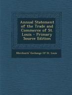 Annual Statement of the Trade and Commerce of St. Louis - Primary Source Edition edito da Nabu Press