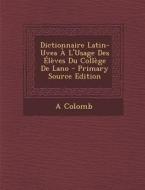 Dictionnaire Latin-Uvea A L'Usage Des Eleves Du College de Lano - Primary Source Edition di A. Colomb edito da Nabu Press