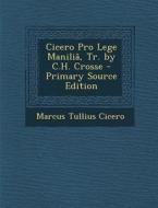Cicero Pro Lege Manilia, Tr. by C.H. Crosse di Marcus Tullius Cicero edito da Nabu Press