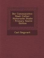 Der Communisten-Staat: Cultur-Historische Studie di Carl Siegwart edito da Nabu Press