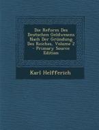Die Reform Des Deutschen Geldwesens Nach Der Grundung Des Reiches, Volume 2 di Karl Helfferich edito da Nabu Press