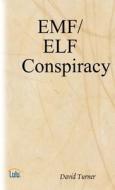 The EMF/ELF Conspiracy di David Turner edito da Lulu.com
