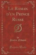 Le Roman D'un Prince Russe (classic Reprint) di Paulin Niboyet edito da Forgotten Books