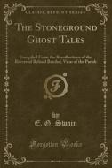 The Stoneground Ghost Tales di E G Swain edito da Forgotten Books