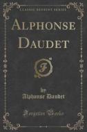 Alphonse Daudet (classic Reprint) di Alphonse Daudet edito da Forgotten Books