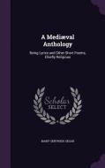 A Mediaeval Anthology di Mary Gertrude Segar edito da Palala Press