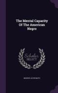 The Mental Capacity Of The American Negro di Marion Jacob Mayo edito da Palala Press