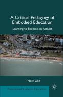 A Critical Pedagogy of Embodied Education di Tracey Ollis edito da Palgrave Macmillan