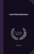 Land Nationalization di Harold Cox edito da Palala Press