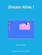 Dream Alive ! di Kendra Williams edito da Lulu.com