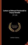 Letters of Edward Fitzgerald to Fanny Kemble: 1871-1883 di Edward Fitzgerald edito da PINNACLE
