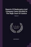 Reports of Bankruptcy and Company Cases Decided in the High Court of Justice; Volume 4 di Anonymous edito da CHIZINE PUBN