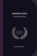 Dramatic Lyrics: Dramatic Romances di Robert Browning edito da CHIZINE PUBN