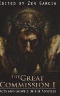 Great Commission I: The Acts and Gospels of the Apostles di Zen Garcia edito da LULU PR