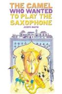 The Camel Who Wanted To Play The Saxophone di Joseph Martin edito da Austin Macauley Publishers