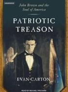 Patriotic Treason: John Brown and the Soul of America di Evan Carton edito da Tantor Media Inc