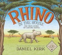 Rhino in the House: The Story of Saving Samia di Daniel Kirk edito da Abrams