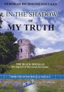 In the Shadow of My Truth: The Black Douglas di Deborah Richmond Foulkes edito da AUTHORHOUSE