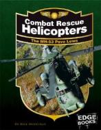 Combat Rescue Helicopters: The MH-53 Pave Lows di Bill Sweetman edito da Edge Books