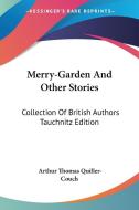 Merry-garden And Other Stories: Collection Of British Authors Tauchnitz Edition di Arthur Thomas Quiller-Couch edito da Kessinger Publishing, Llc