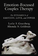 Emotion-Focused Couples Therapy: The Dynamics of Emotion, Love, and Power di Leslie S. Greenberg, Rhonda N. Goldman edito da AMER PSYCHOLOGICAL ASSN