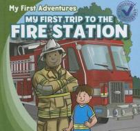 My First Trip to the Fire Station di Katie Kawa edito da Gareth Stevens Publishing