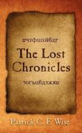 The Lost Chronicles di Patrick C. F. Wise edito da AUTHORHOUSE