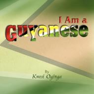 I Am a Guyanese di Kwesi Oginga edito da Xlibris