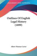 Outlines of English Legal History (1899) di Albert Thomas Carter edito da Kessinger Publishing