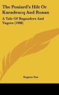 The Poniard's Hilt or Karadeucq and Ronan: A Tale of Bagauders and Vagres (1908) di Eugene Sue edito da Kessinger Publishing
