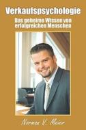 Verkaufspsychologie: Das Geheime Wissen Von Erfolgreichen Menschen di Norman V. Meier edito da AUTHORHOUSE