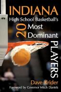 Indiana High School Basketball's 20 Most Dominant Players di Dave Krider edito da AUTHORHOUSE