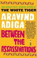 Between the Assassinations di Aravind Adiga edito da FREE PR