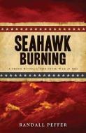 Seahawk Burning di Randall Peffer edito da TYRUS BOOKS