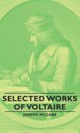Selected Works of Voltaire di Joseph Mccabe edito da Pierides Press