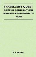 Traveller's Quest - Original Contributions Towards a Philosophy of Travel di M. A. Michael edito da Deutsch Press