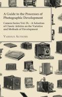 A   Guide to the Processes of Photographic Development - Camera Series Vol. IX. - A Selection of Classic Articles on the di Various edito da Law. Press
