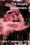 The Surgery Insomniacs di Rolfe C.  Sanberg edito da AUTHORHOUSE