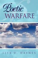 Poetic Warfare di Lisa U Haynes edito da Xlibris Corporation