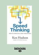 Speed Thinking: How to Thrive in a Time-Poor World: How to Thrive in a Time-Poor World (Large Print 16pt) di Ken Hudson edito da READHOWYOUWANT