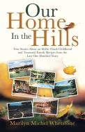 Our Home In The Hills di Whetstone Marilyn Michel Whetstone edito da Inspiring Voices