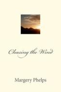 Chasing the Wind di Margery Phelps edito da Createspace