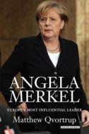 Angela Merkel: Europe's Most Influential Leader di Matt Qvortrup edito da Overlook Press