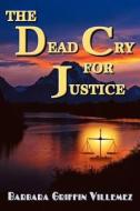 The Dead Cry for Justice di Barbara Griffin Villemez edito da Createspace