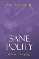 Sane Polity: A Pattern Language di William Ophuls edito da Createspace