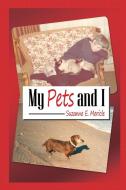 My Pets and I di Suzanne E. Mericle edito da DORRANCE PUB CO INC