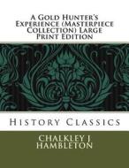 A Gold Hunter's Experience (Masterpiece Collection) Large Print Edition: History Classics di Chalkley J. Hambleton edito da Createspace